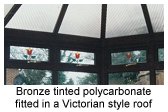 Bronze tinted polycarbonate fitted in a Victorian style roof